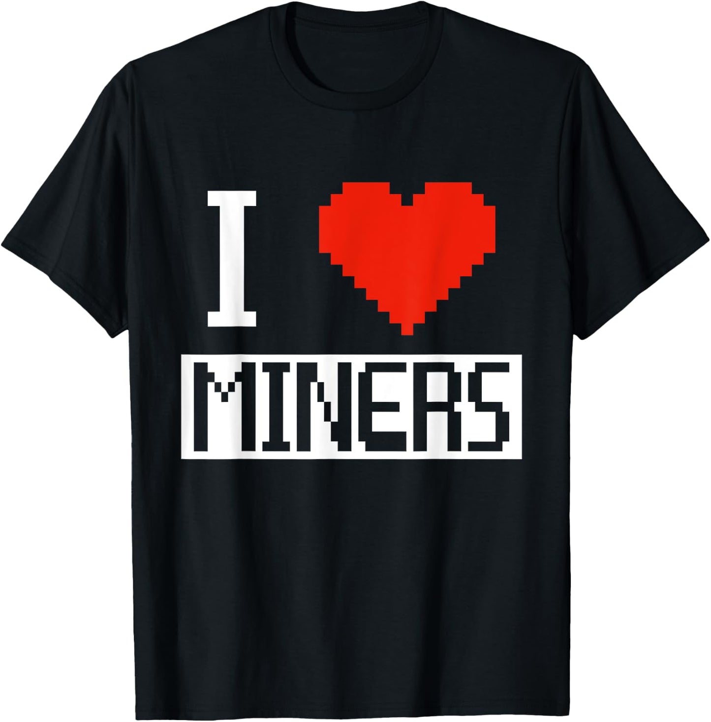 I Heart Miners Funny Gamer Miner Mining I Love Miners T-Shirt - T-Shirt | Black