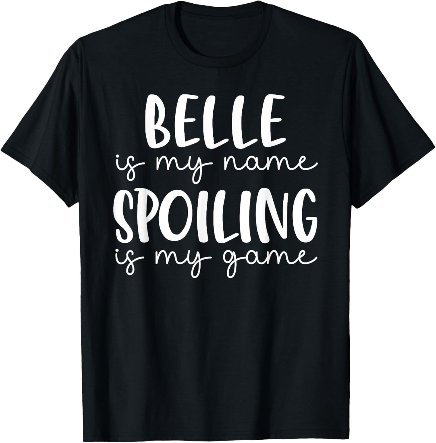 Belle is My Name Spoiling is My Game Funny Belle T-Shirt - T-Shirt | Black