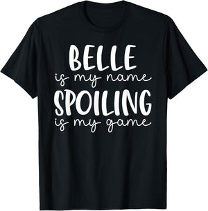 Belle is My Name Spoiling is My Game Funny Belle T-Shirt - T-Shirt | Black