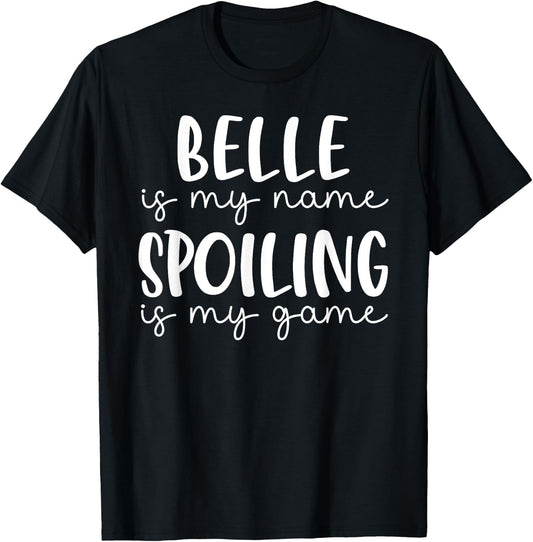 Belle is My Name Spoiling is My Game Funny Belle T-Shirt - T-Shirt | Black