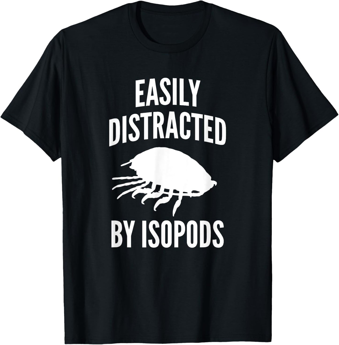 Easily Distracted By Isopods Funny Isopod Lover T-Shirt - T-Shirt | Black