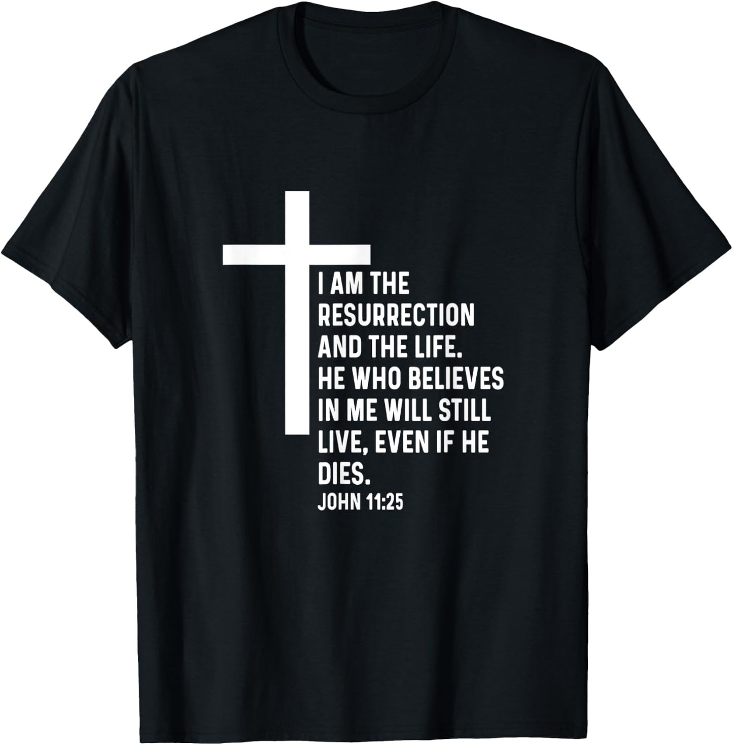 John 11:25 11 25 God Jesus Religious Quote Christian Cross T-Shirt - T-Shirt | Black