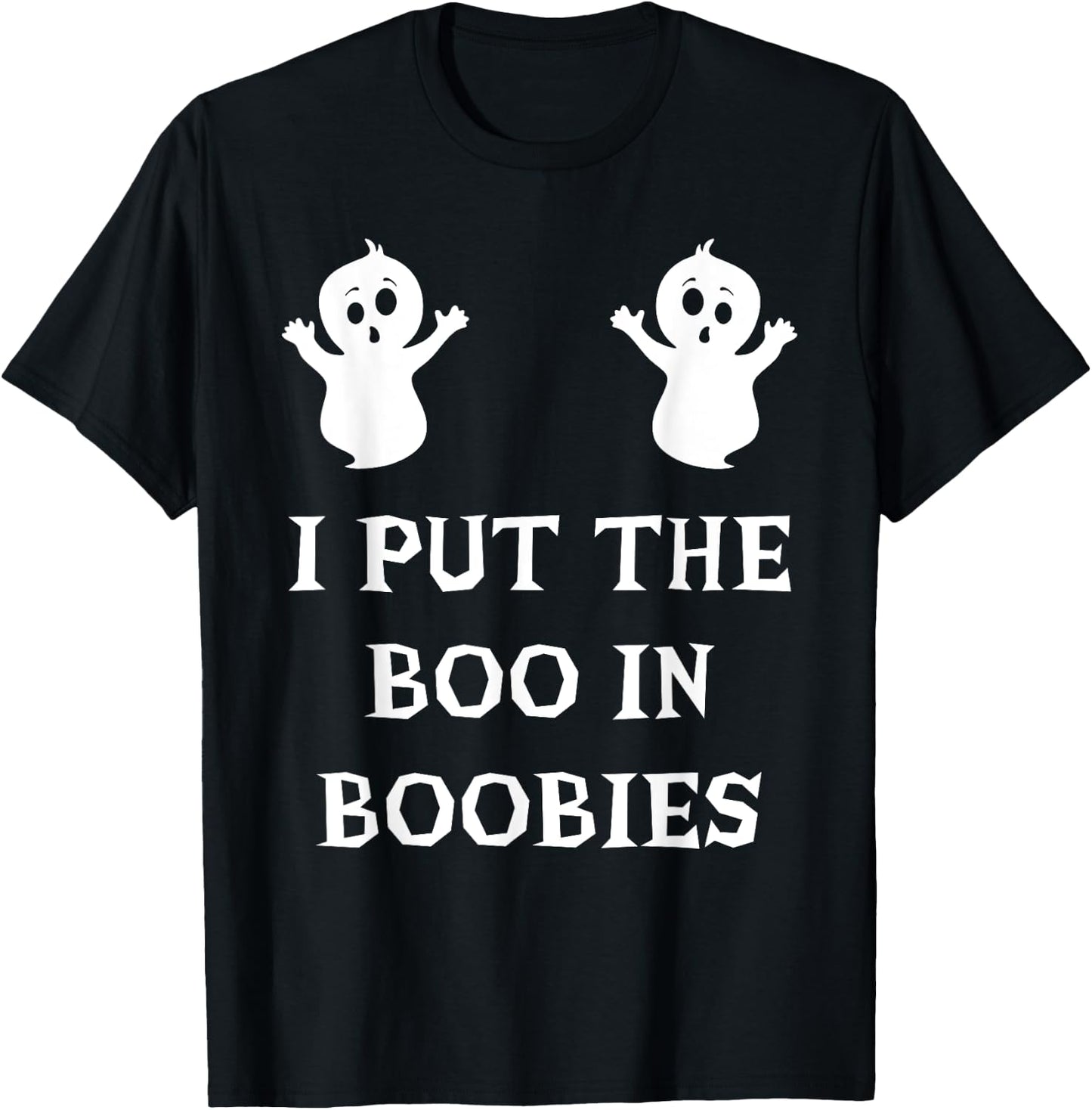 I Put The Boo In Boobies Funny Halloween Ghost Boobs Quote T-Shirt - T-Shirt | Black
