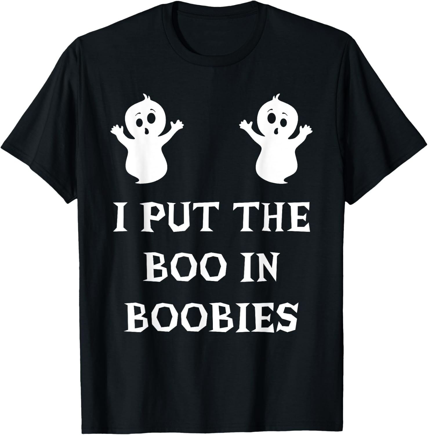 I Put The Boo In Boobies Funny Halloween Ghost Boobs Quote T-Shirt - T-Shirt | Black