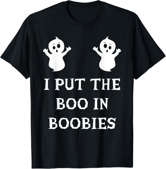 I Put The Boo In Boobies Funny Halloween Ghost Boobs Quote T-Shirt - T-Shirt | Black