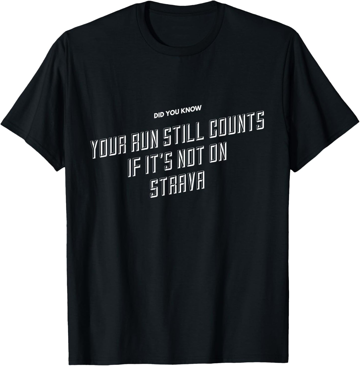 Your Run Still Counts If It's Not On Strava - Funny Running T-Shirt - T-Shirt | Black