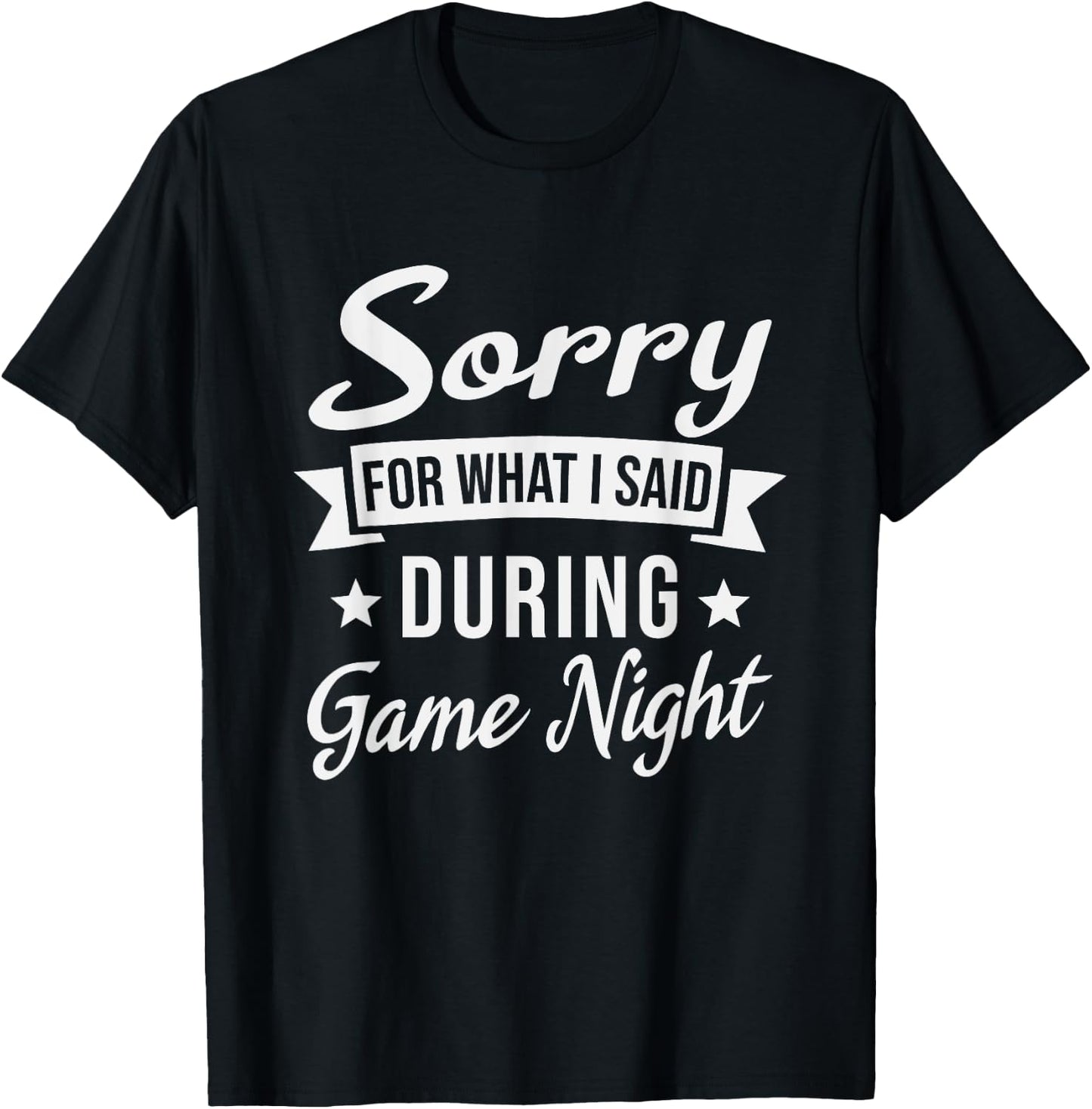 Sorry For What I Said During Game Night T-Shirt - T-Shirt | Black