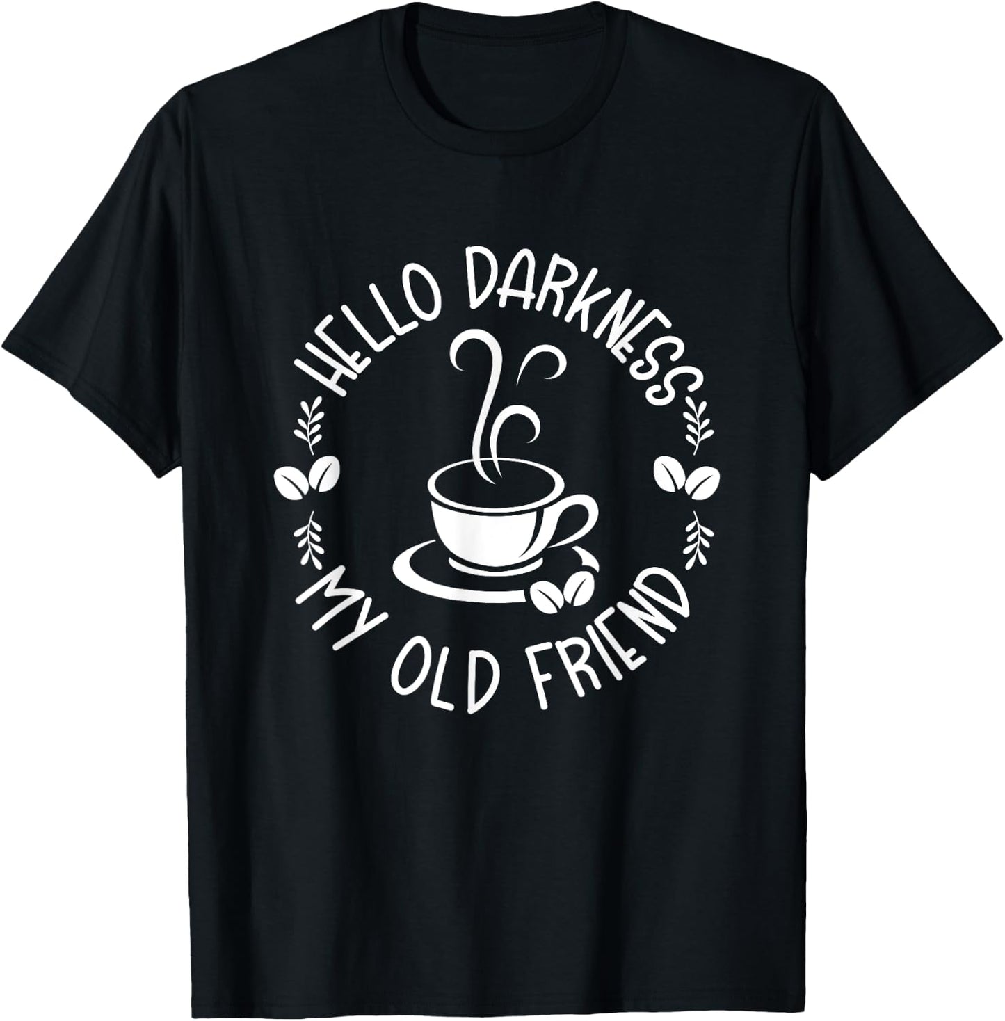Hello Darkness My Old Friend Funny Coffee Lovers T-Shirt - T-Shirt | Black