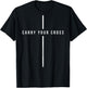 Carry Your Cross Shirt - Jesus Christian Cross (on back) T-Shirt - T-Shirt | Black