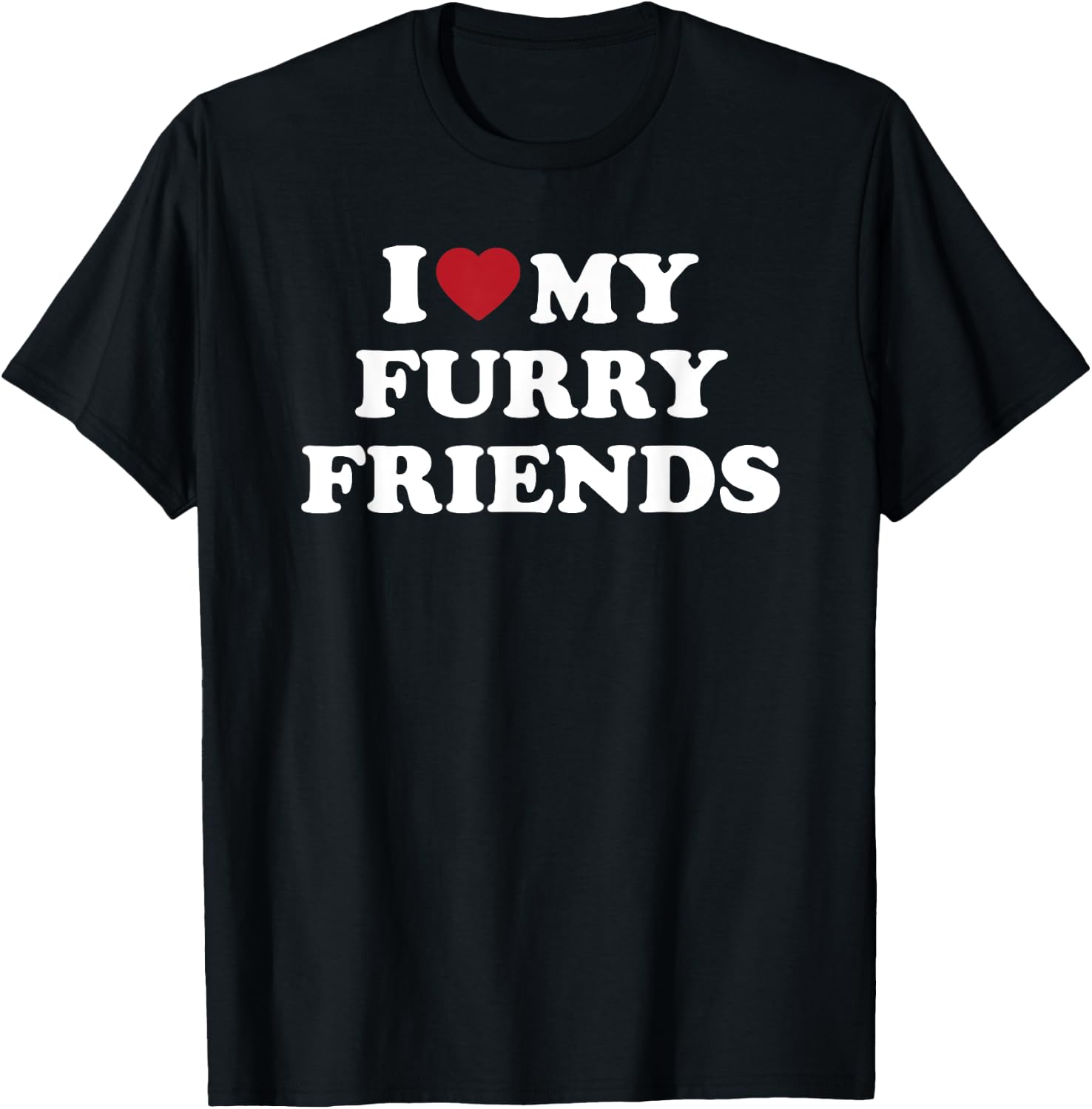 I Love My Furry Friends, I Heart My Furry Friends T-Shirt - T-Shirt | Black
