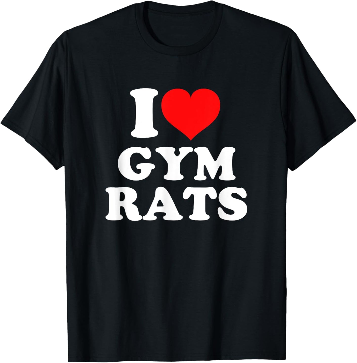 I Love Gym Rats T-Shirt - T-Shirt | Black
