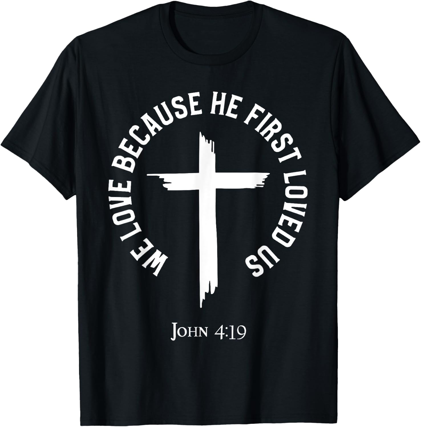We Love Because He First Loved Us T-Shirt - T-Shirt | Black