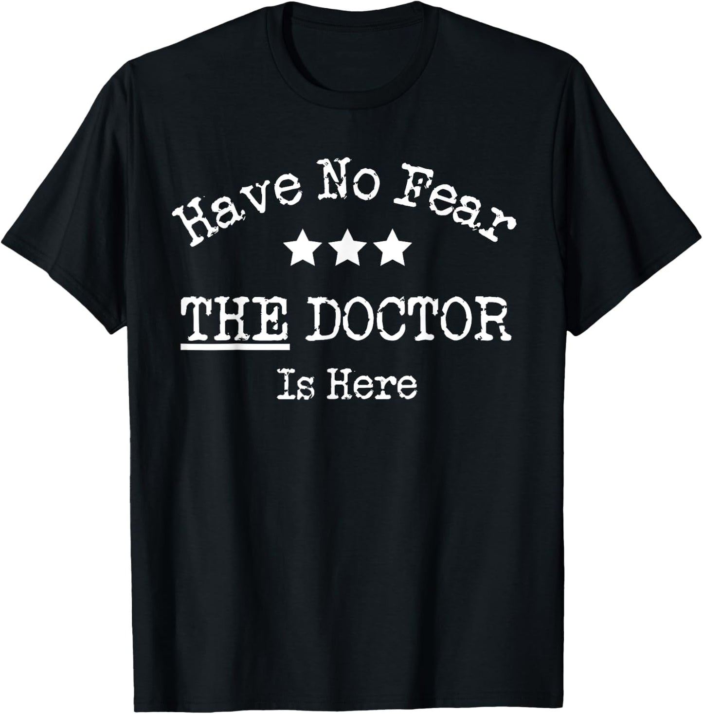 Fun Graphic- Have No Fear The Doctor Is Here T-Shirt - T-Shirt | Black
