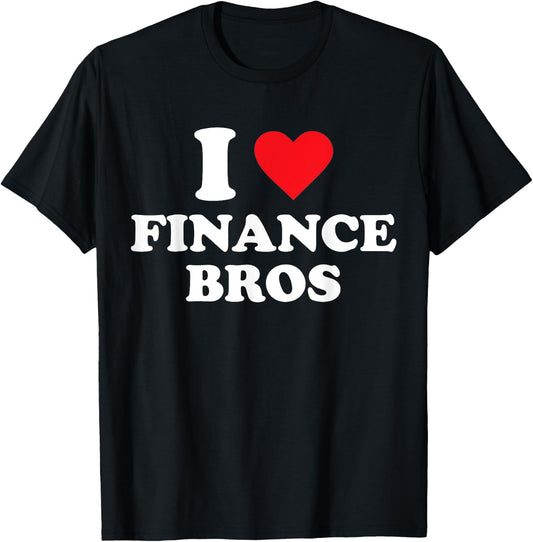 I Love Finance Bros T-Shirt - T-Shirt | Black