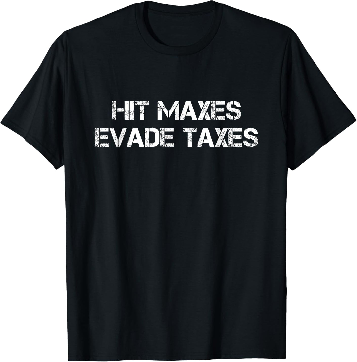 Hit Maxes Evade Taxes Funny Gym Fitness Vintage Workout T-Shirt - T-Shirt | Black