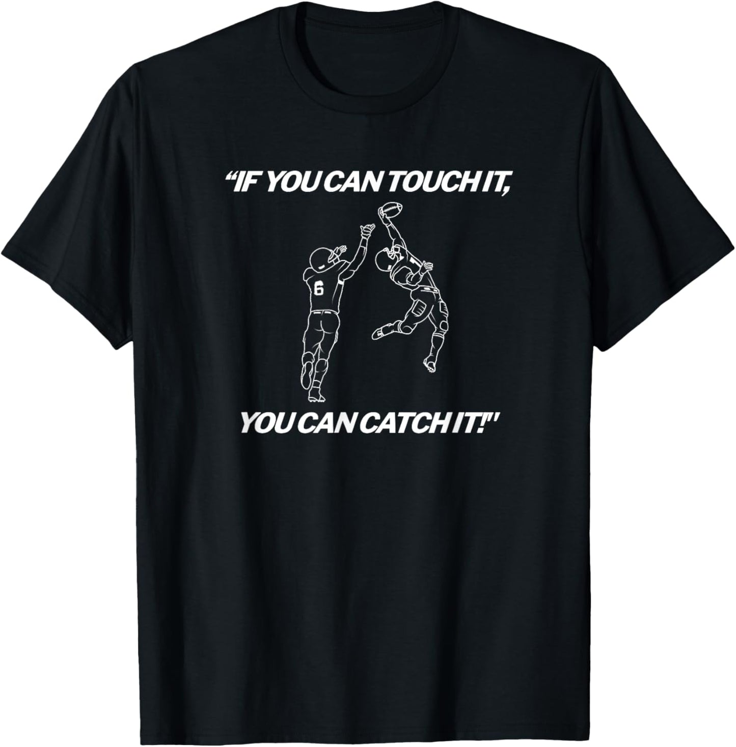 American Football - “IF YOU CAN TOUCH IT YOU CAN CATCH IT!” T-Shirt - T-Shirt | Black