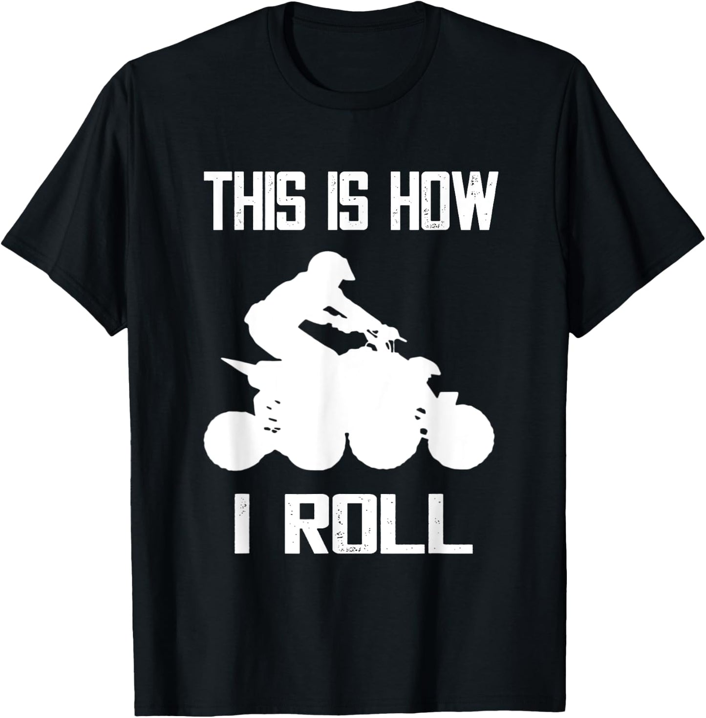 Four Wheeler This Is How I Roll ATV Off Road Quad Biker Quad T-Shirt - T-Shirt | Black