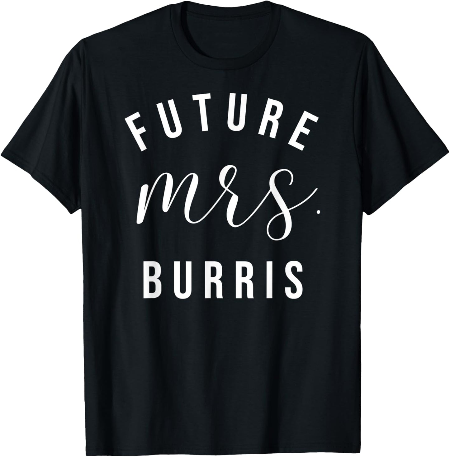 Future Mrs Burris Personalized Customized Fiancee Engagement T-Shirt - T-Shirt | Black