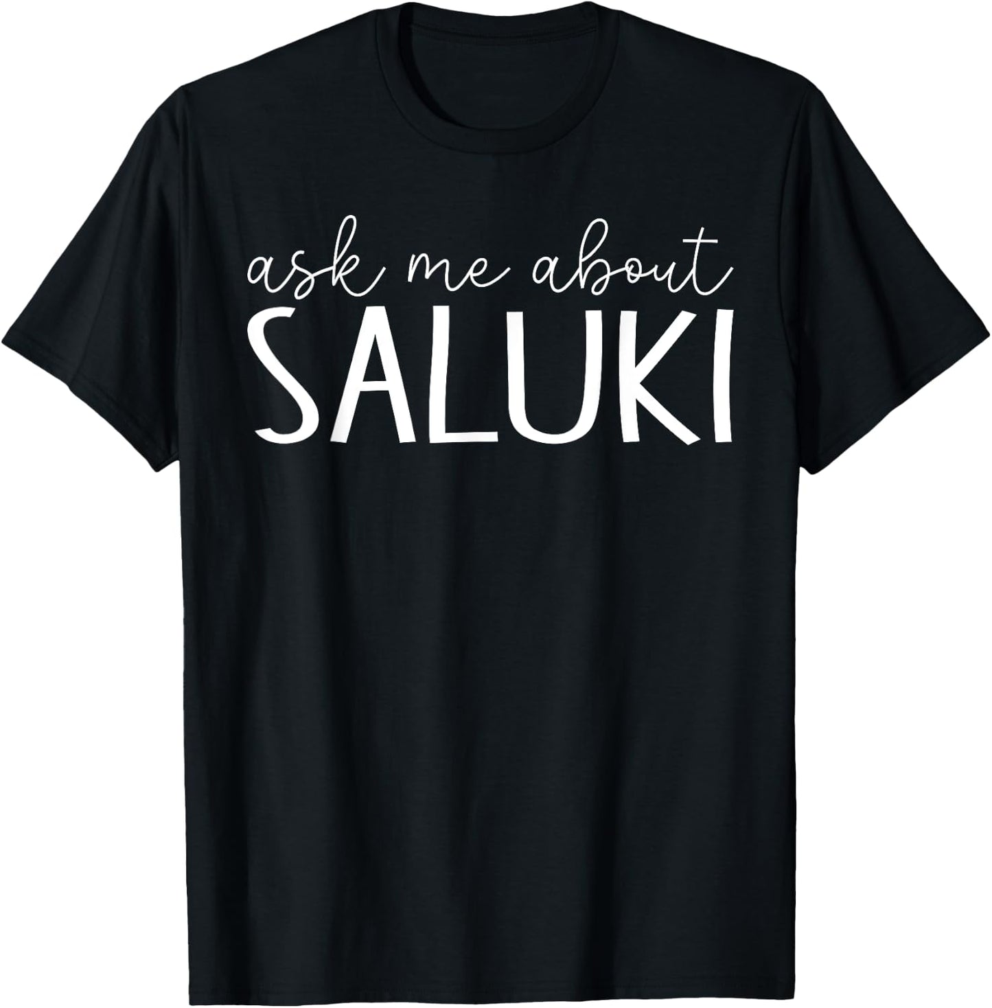 Ask Me About Saluki - Funny Saluki Dog Lover T-Shirt - T-Shirt | Black