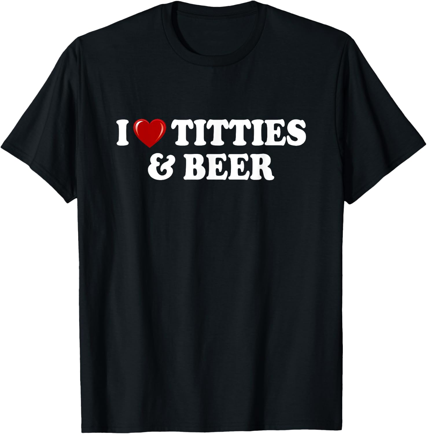 I Love Titties And Beer I Heart Titties And Beer Funny T-Shirt - T-Shirt | Black