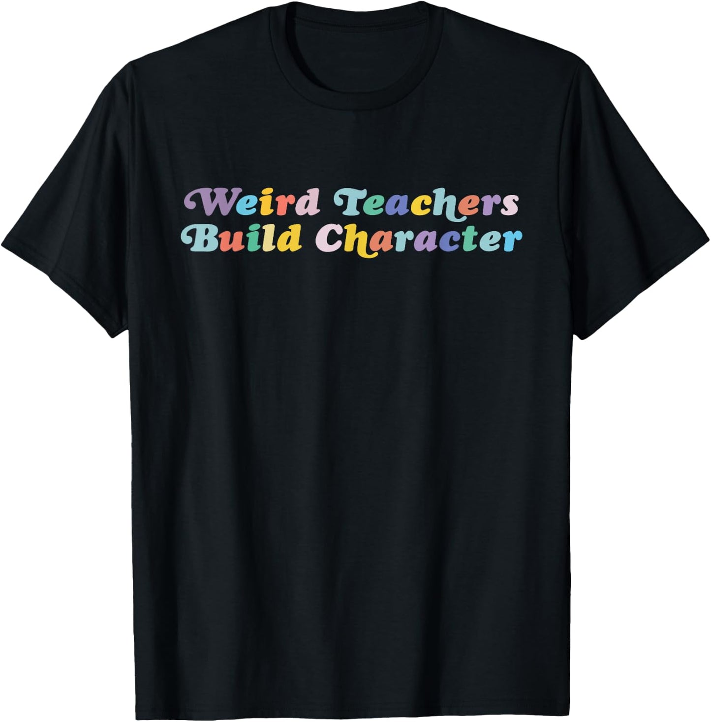 Weird Teachers Build Character Funny Sayings T-Shirt - T-Shirt | Black