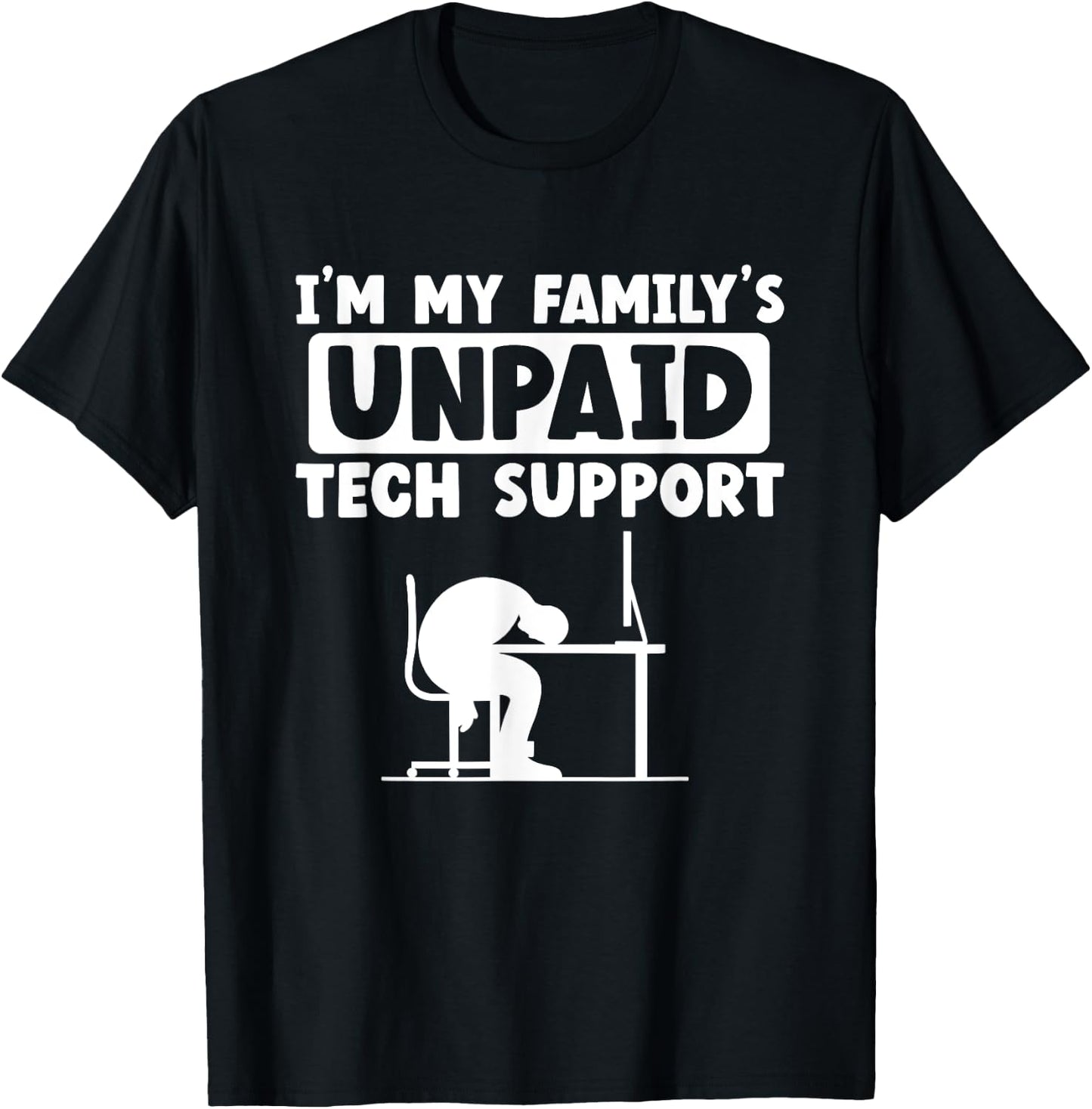 I'm My Family's Unpaid Tech Support IT Geek Nerd Computer T-Shirt - T-Shirt | Black