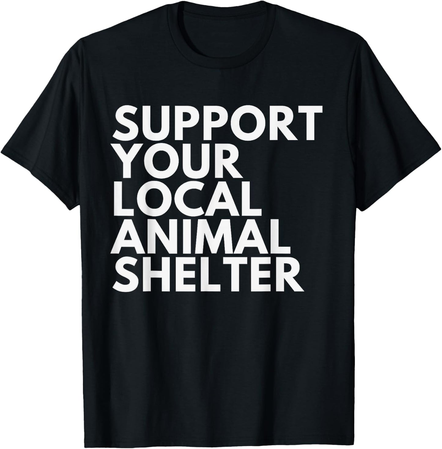 Support Your Local Animal Shelter T-Shirt - T-Shirt | Black