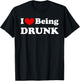 I Love Being Drunk, I Like to be Drunk T-Shirt - T-Shirt | Black