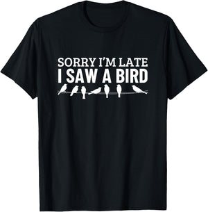 Sorry I'm Late I Saw A Bird Funny Bird Watching T-Shirt - T-Shirt | Black