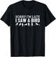 Sorry I'm Late I Saw A Bird Funny Bird Watching T-Shirt - T-Shirt | Black