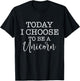Today I Choose To Be A Unicorn - Mythical Animal T-Shirt - T-Shirt | Black