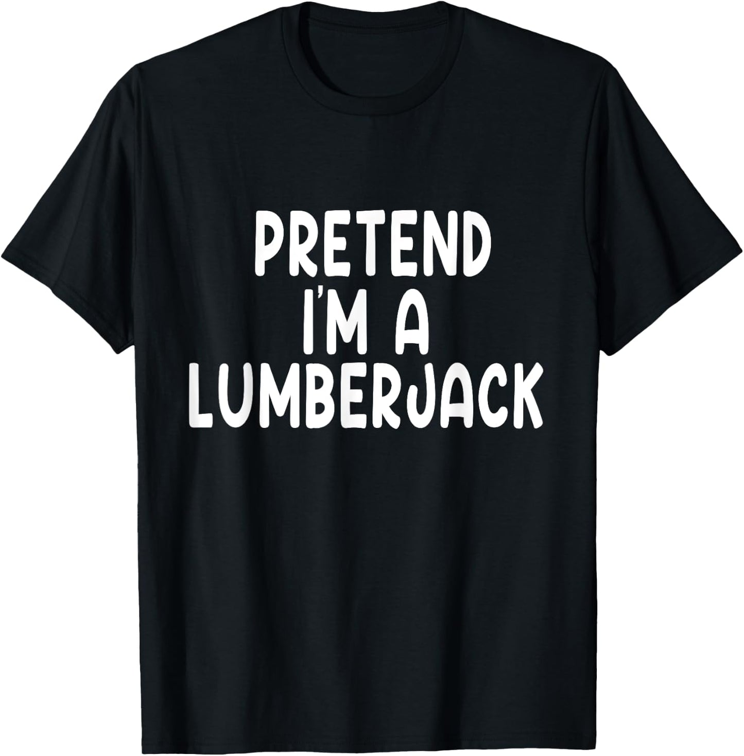 Pretend I'm A lumberjack Lazy Last Minute Halloween Costume T-Shirt - T-Shirt | Black