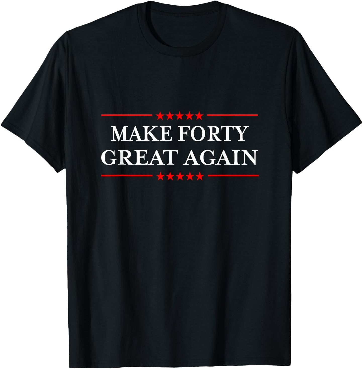 Make Forty Great Again T-Shirt - T-Shirt | Black