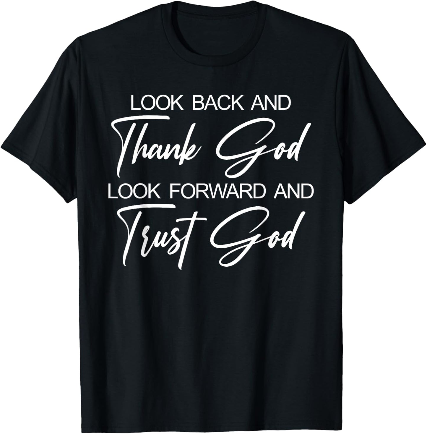 Look Back And Thank God Look Forward And Trust God T-Shirt - T-Shirt | Black