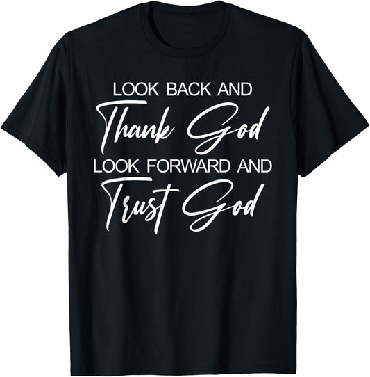 Look Back And Thank God Look Forward And Trust God T-Shirt - T-Shirt | Black