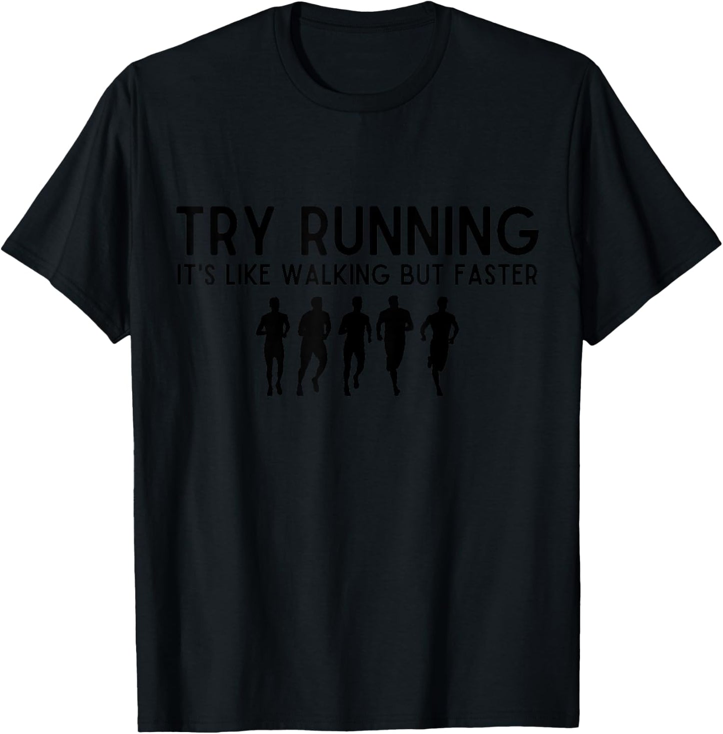 Funny Try Running It's Like Walking But Faster run lovers T-Shirt - T-Shirt | Black