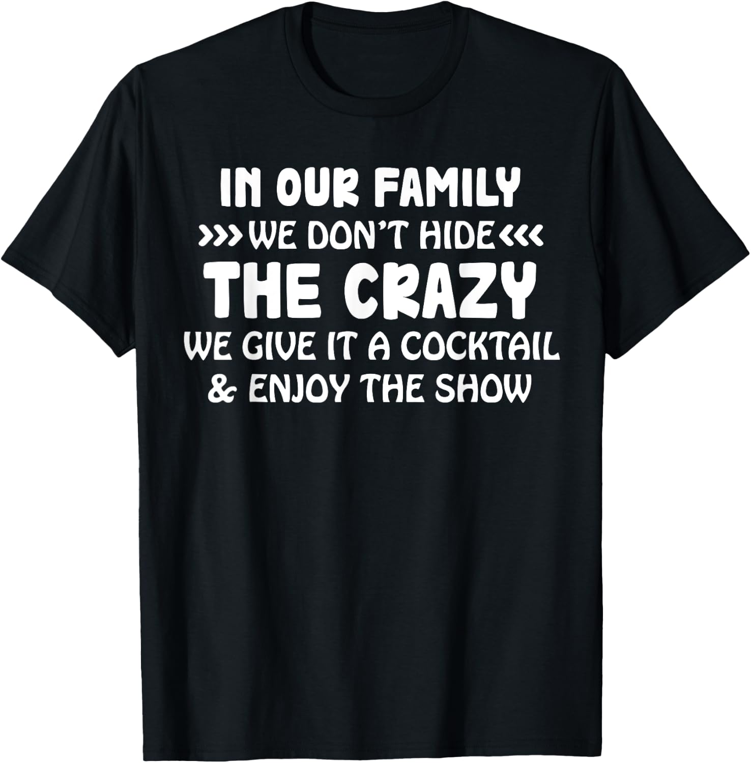 In Our Family We Don’t Hide The Crazy We Give It A Cocktail T-Shirt - T-Shirt | Black
