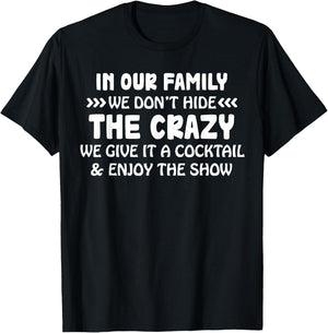 In Our Family We Don’t Hide The Crazy We Give It A Cocktail T-Shirt - T-Shirt | Black