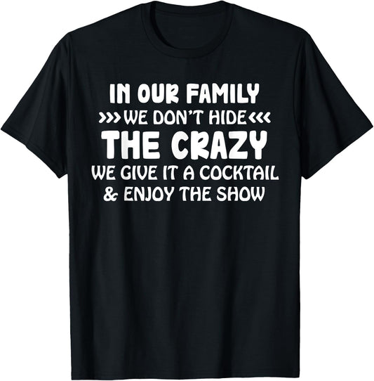 In Our Family We Don’t Hide The Crazy We Give It A Cocktail T-Shirt - T-Shirt | Black