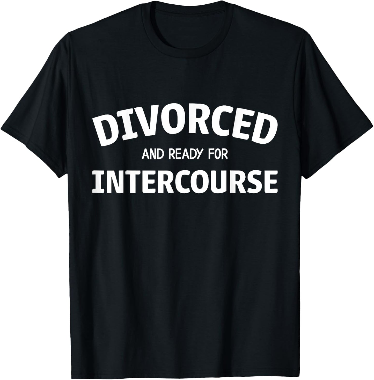 Funny Divorce Party Divorced and Ready For Intercourse T-Shirt - T-Shirt | Black