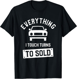 Everything I Touch Turns To Sold Car Dealer Salesman T-Shirt - T-Shirt | Black