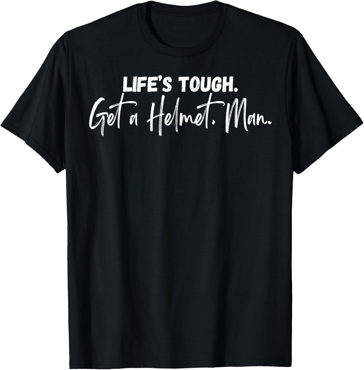 Life's Tough Get A Helmet Man T-Shirt - T-Shirt | Black