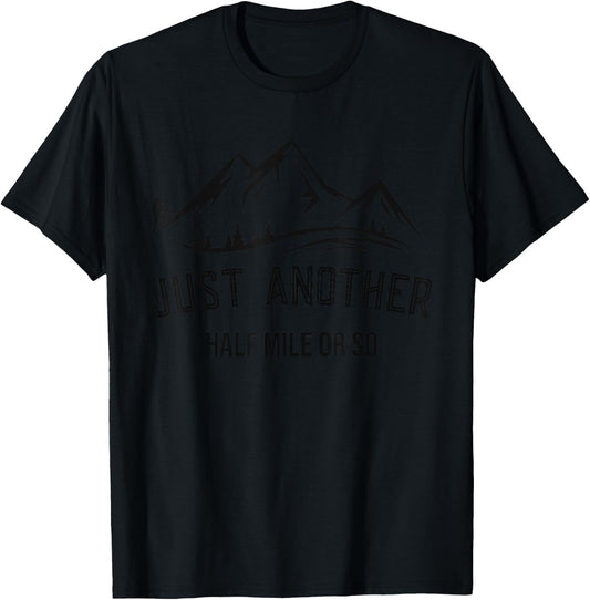 Funny Hiking, Just Another Half Mile Or So, Mountain Hiking T-Shirt - T-Shirt | Black