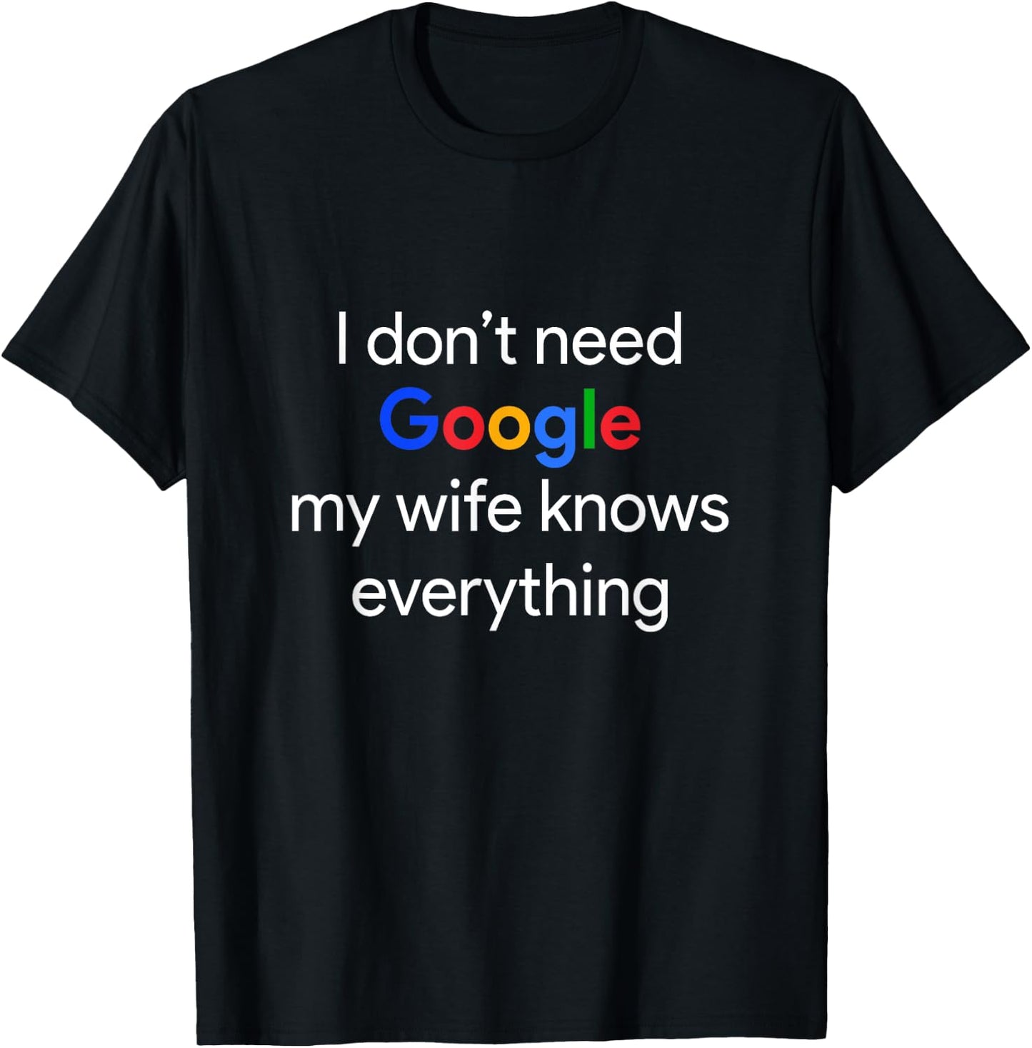 I Don't Need Google, My Wife Knows Everything Funny Husband T-Shirt - T-Shirt | Black