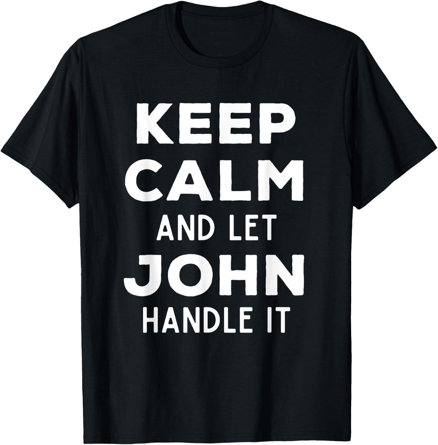 Keep Calm And Let John Handle It Best Funny Named John T-Shirt - T-Shirt | Black