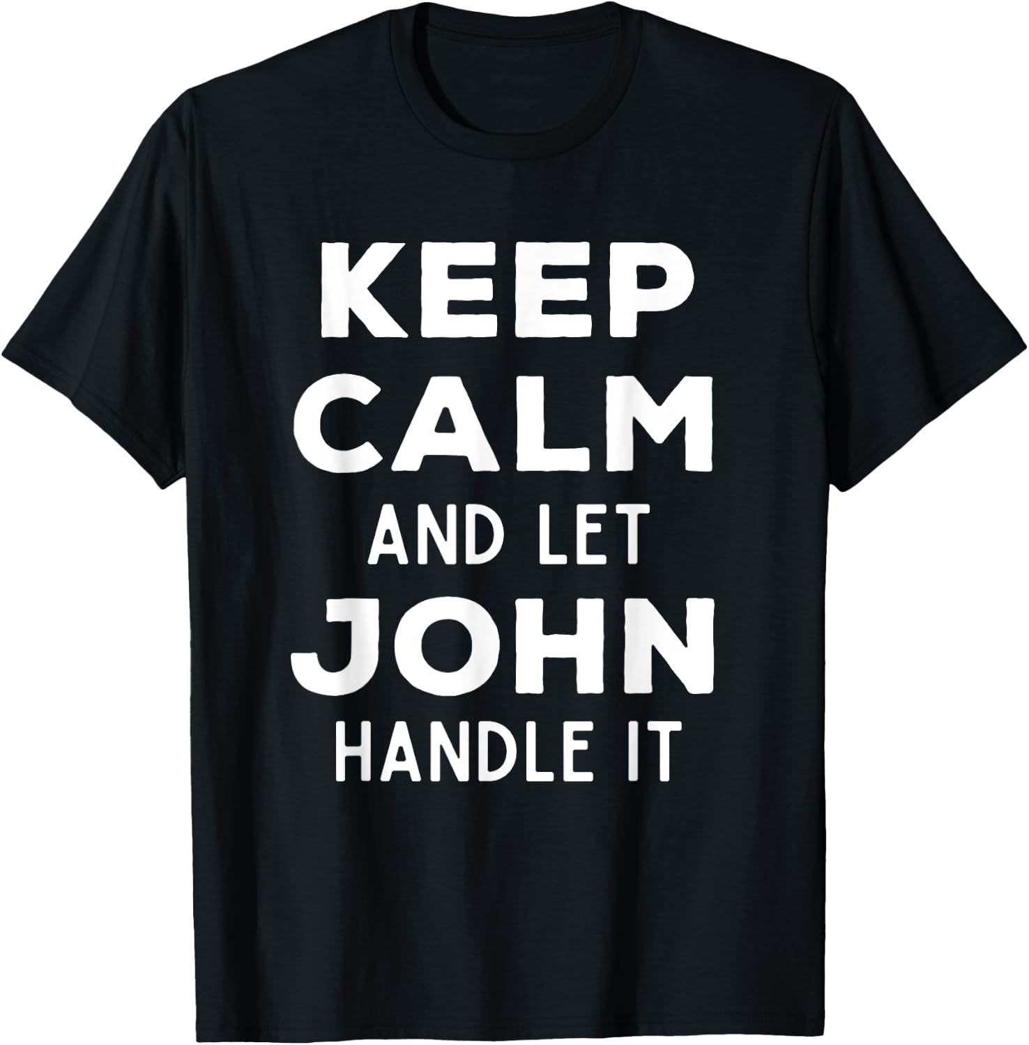 Keep Calm And Let John Handle It Best Funny Named John T-Shirt - T-Shirt | Black