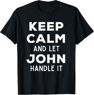 Keep Calm And Let John Handle It Best Funny Named John T-Shirt - T-Shirt | Black