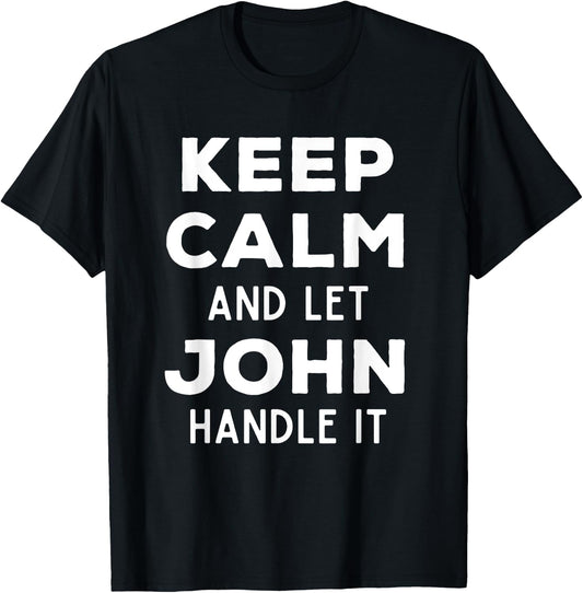 Keep Calm And Let John Handle It Best Funny Named John T-Shirt - T-Shirt | Black