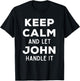 Keep Calm And Let John Handle It Best Funny Named John T-Shirt - T-Shirt | Black