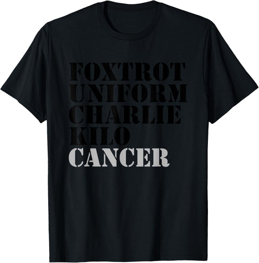 Foxtrot Uniform Charlie Kilo Cancer Fuck Cancer T-Shirt - T-Shirt | Black